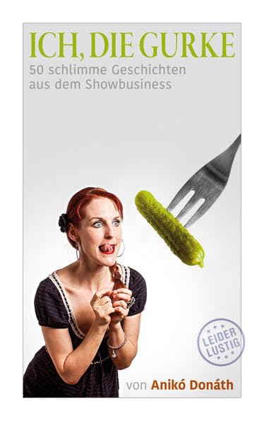 Ich, die Gurke: 50 schlimme Geschichten aus dem Showbusiness Contemporary literature