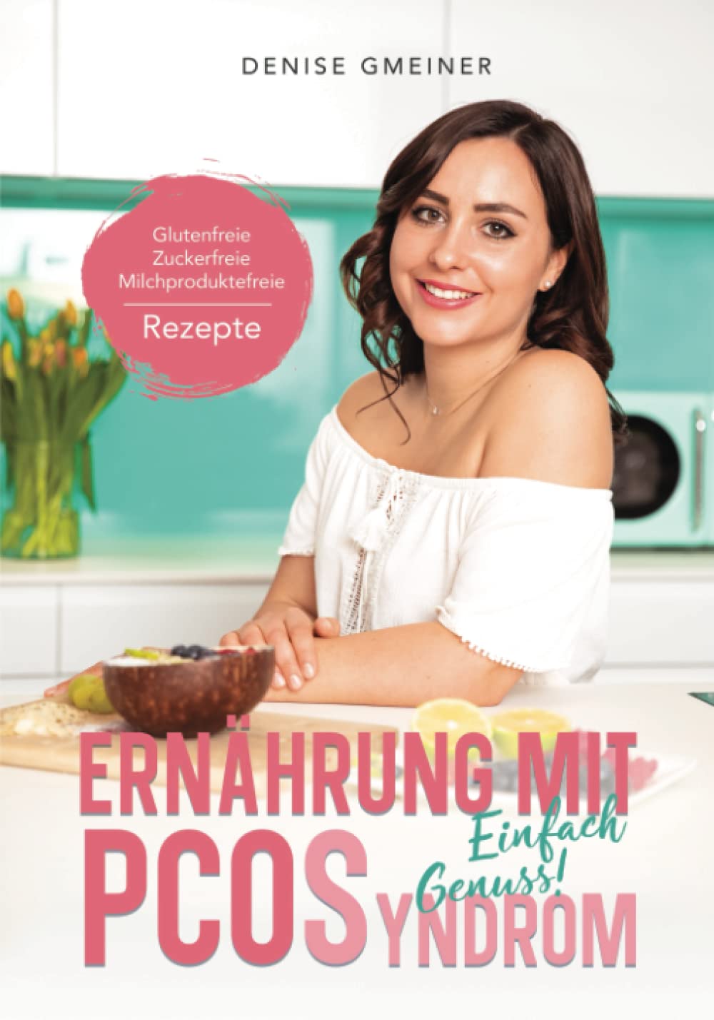 Ernährung mit PCOS: Glutenfreie, Zuckerfreie, Milchproduktefreie Rezepte Health, Nutrition & Fitness
