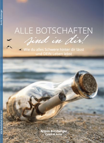 Alle Botschaften sind in Dir!: Wie du alles Schwere hinter dir lässt und DEIN Leben lebst Lifestyle