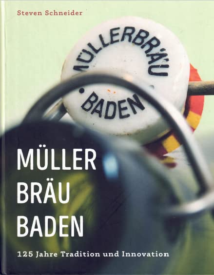 Müller Bräu Baden. 125 Jahre Tradition und Innovation. Books