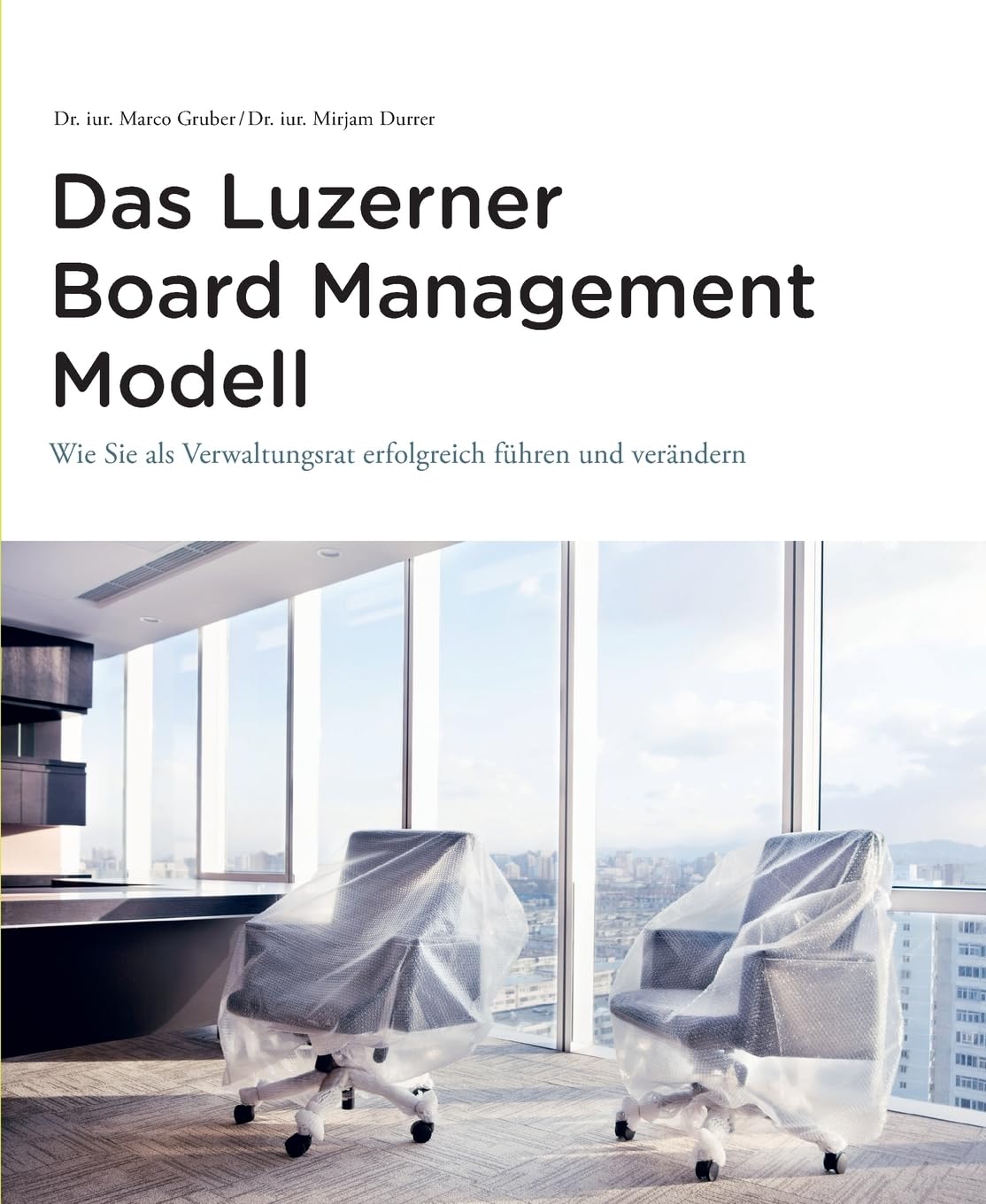 Das Luzerner Board Management Modell: Wie Sie als Verwaltungsrat erfolgreich führen und verändern Law