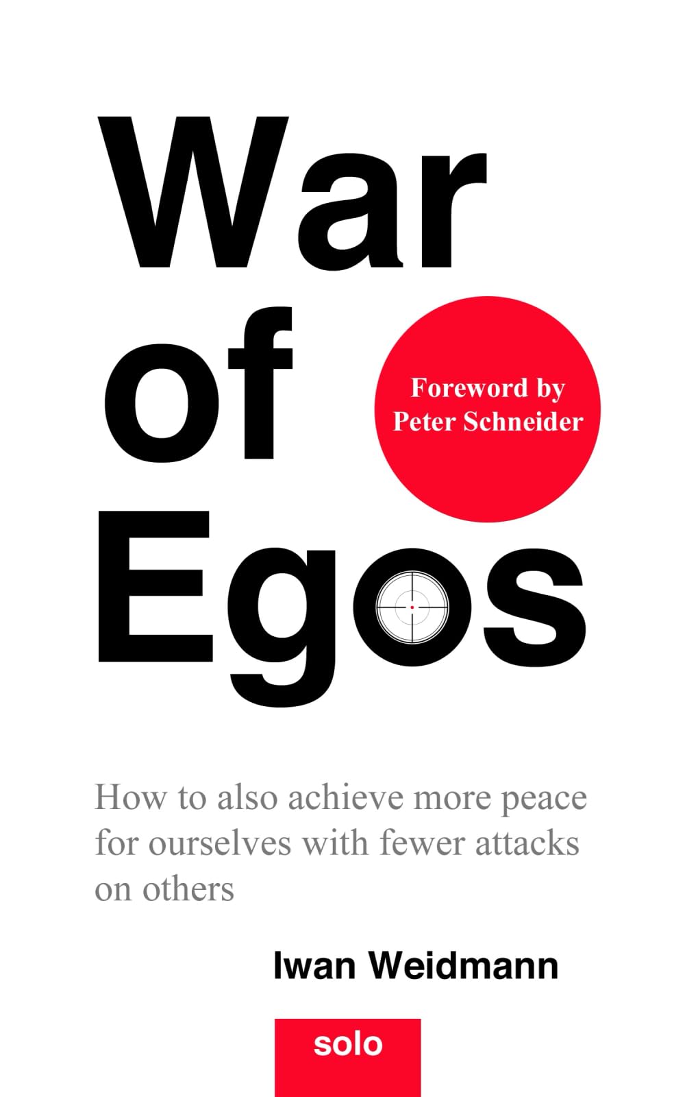 War of Egos: How to also achieve more peace for ourselves with fewer attacks on others Business, Finance & Career