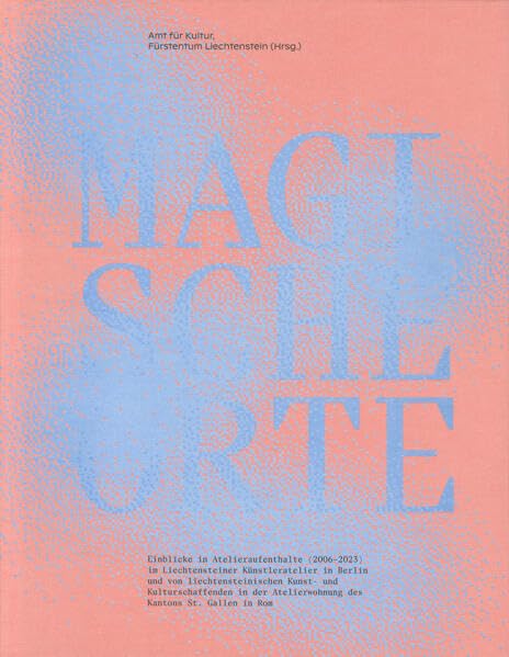 Magische Orte: Einblicke in Atelieraufenthalte (2006-2023) im Liechtensteiner Künstleratelier in Berlin und von liechtensteinischen Kunst- und ... Atelierwohnung des Kantons St. Gallen in Rom Film, Art & Culture