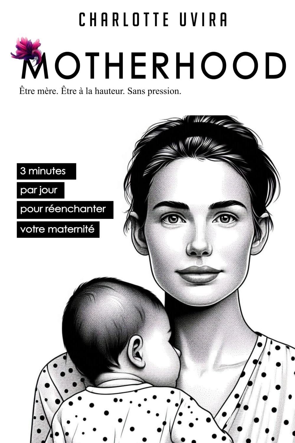 Motherhood. Être mère. Être à la hauteur. Sans pression.: 3 minutes par jour pour réenchanter votre maternité book