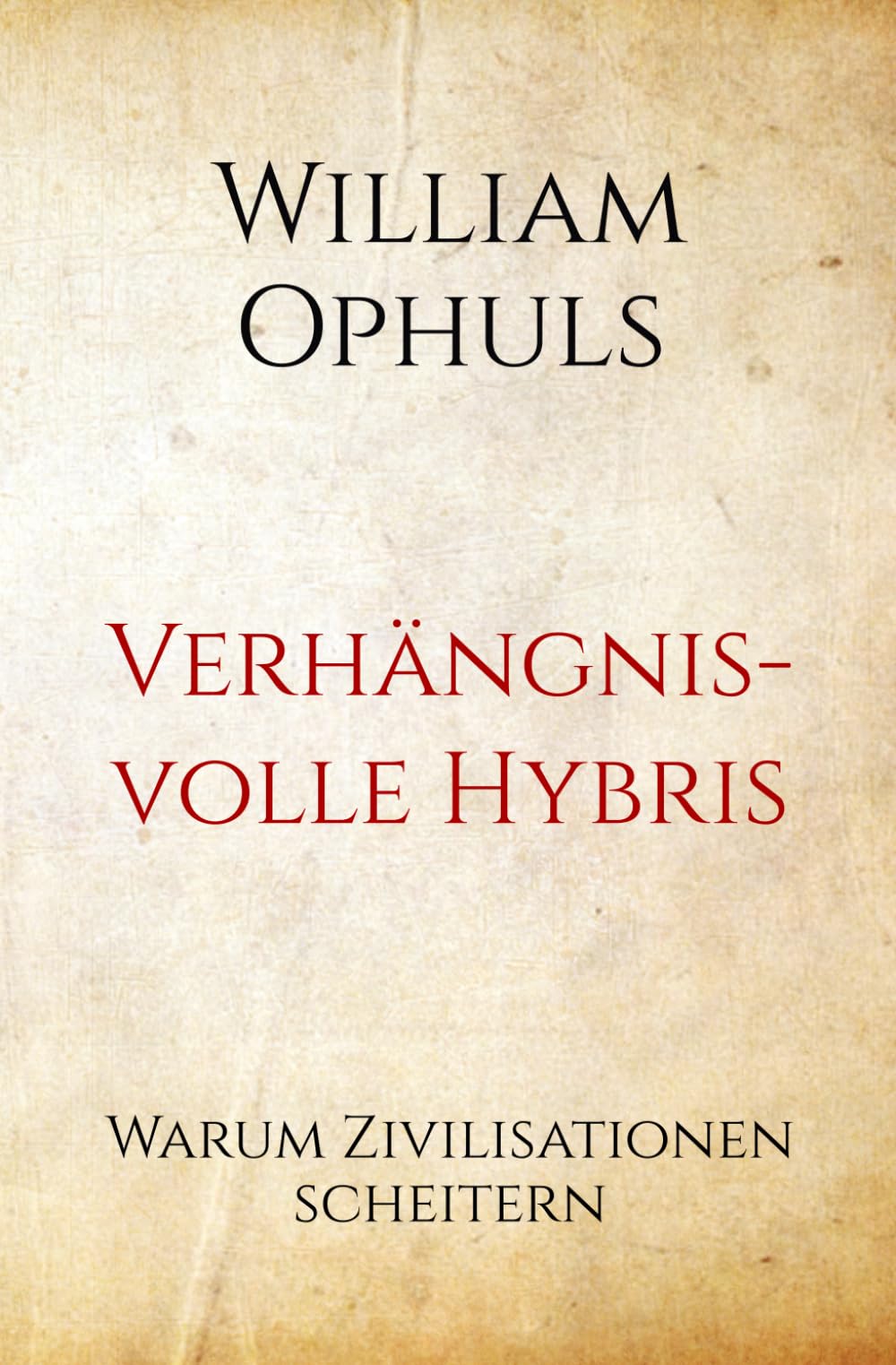 Verhängnisvolle Hybris: Warum Zivilisationen scheitern Politics & History