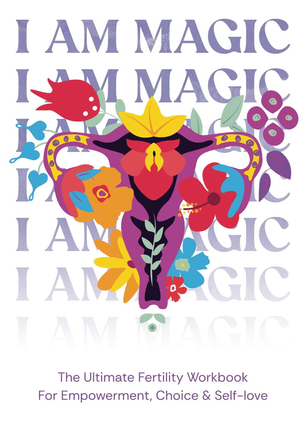 I am magic - The ultimate fertility workbook for empowerment, choice & self-love Medicine