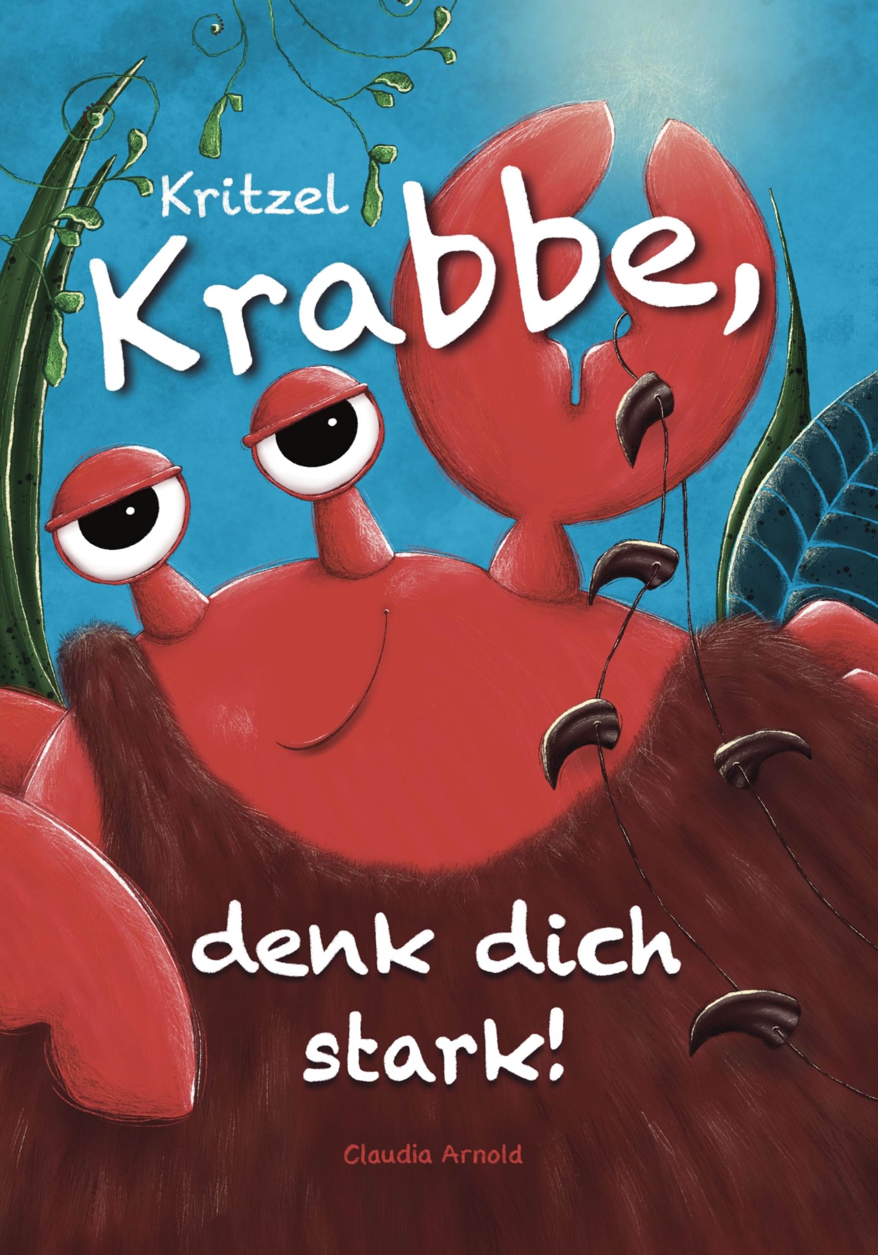 Kritzel Krabbe, denk dich stark!: Ein Kinderbuch über die Kraft der Gedanken, innere Stärke und ein gesundes Selbstbewusstsein (Kritzelkrafttiere) Non-fiction