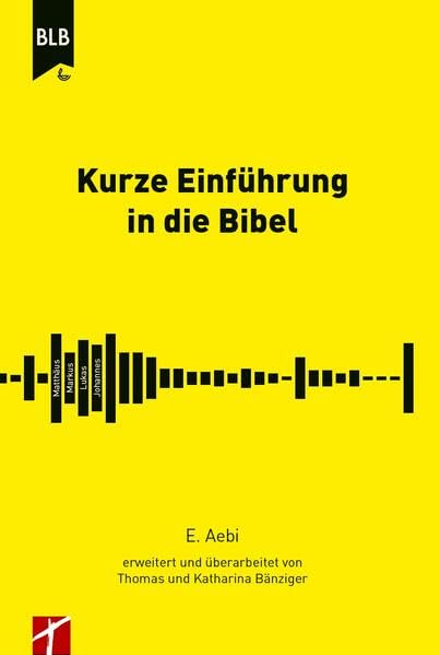 Kurze Einführung in die Bibel: E. Aebi erweitert und überarbeitet von Thomas und Katharina Bänziger Learning & Reference