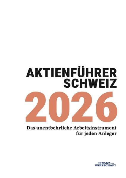 Aktienführer Schweiz 2026: Das unentbehrliche Arbeitsinstrument für jeden Anleger Business, Finance & Career