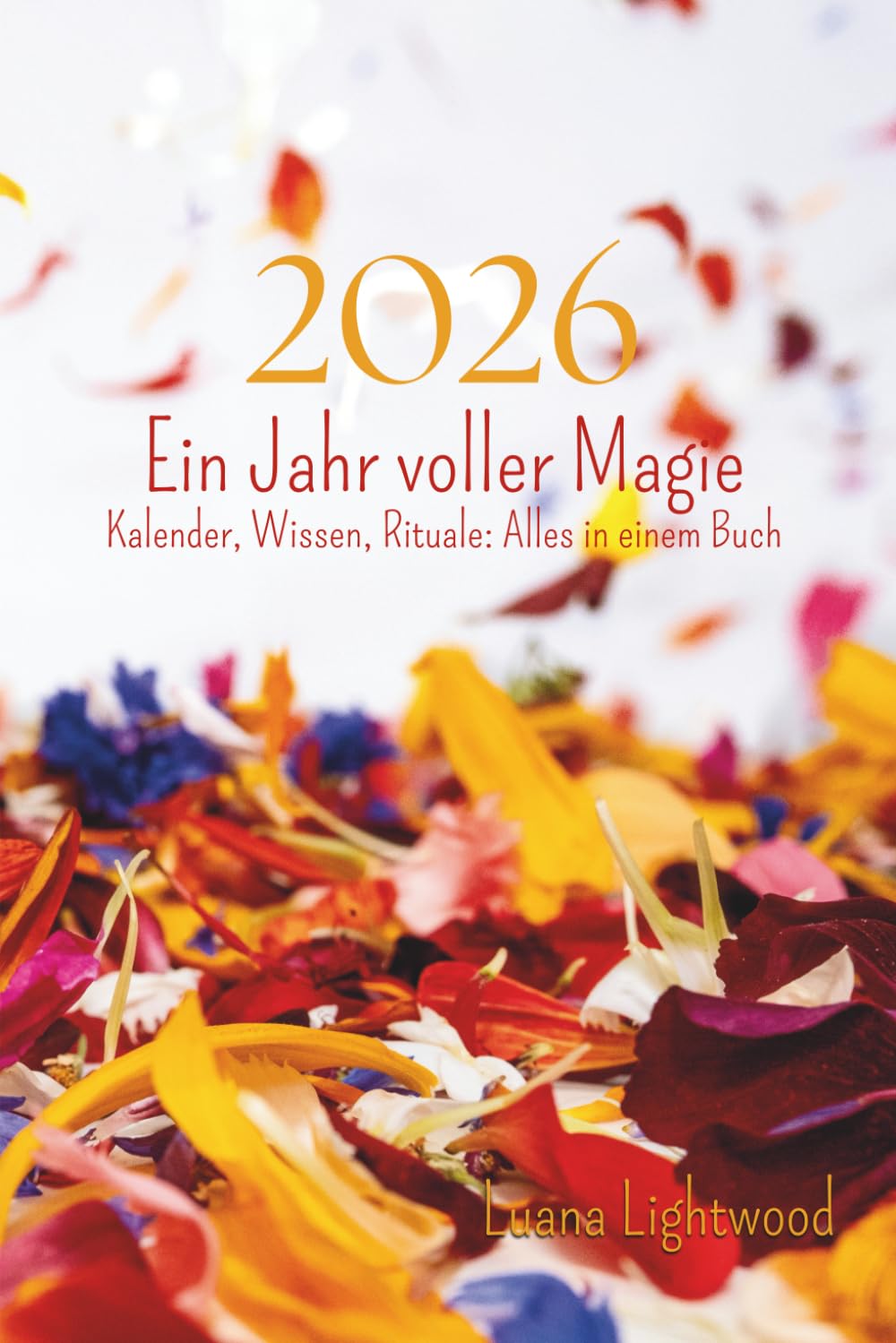 2026 – Ein Jahr voller Magie: Mondzyklen, Rituale und kreativer Wochenplaner: Ein Tagebuch und Journal zur Selbstentfaltung mit Mantras, Räucherungen ... Wissen, Rituale: Alles in einem Buch Essays & Short Stories