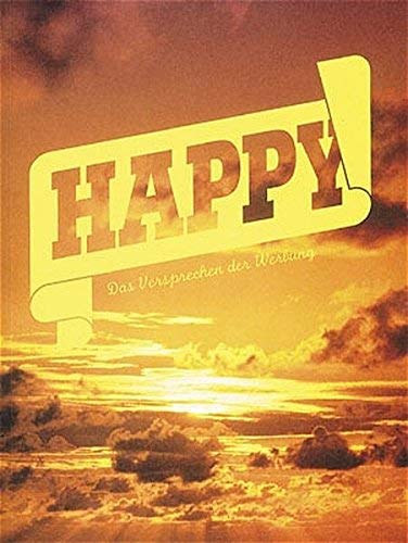 Happy - Das Versprechen der Werbung: Katalogbuch zur Ausstellung im Berner Museum für Kommunikation, 2001/2002 Media & Communication