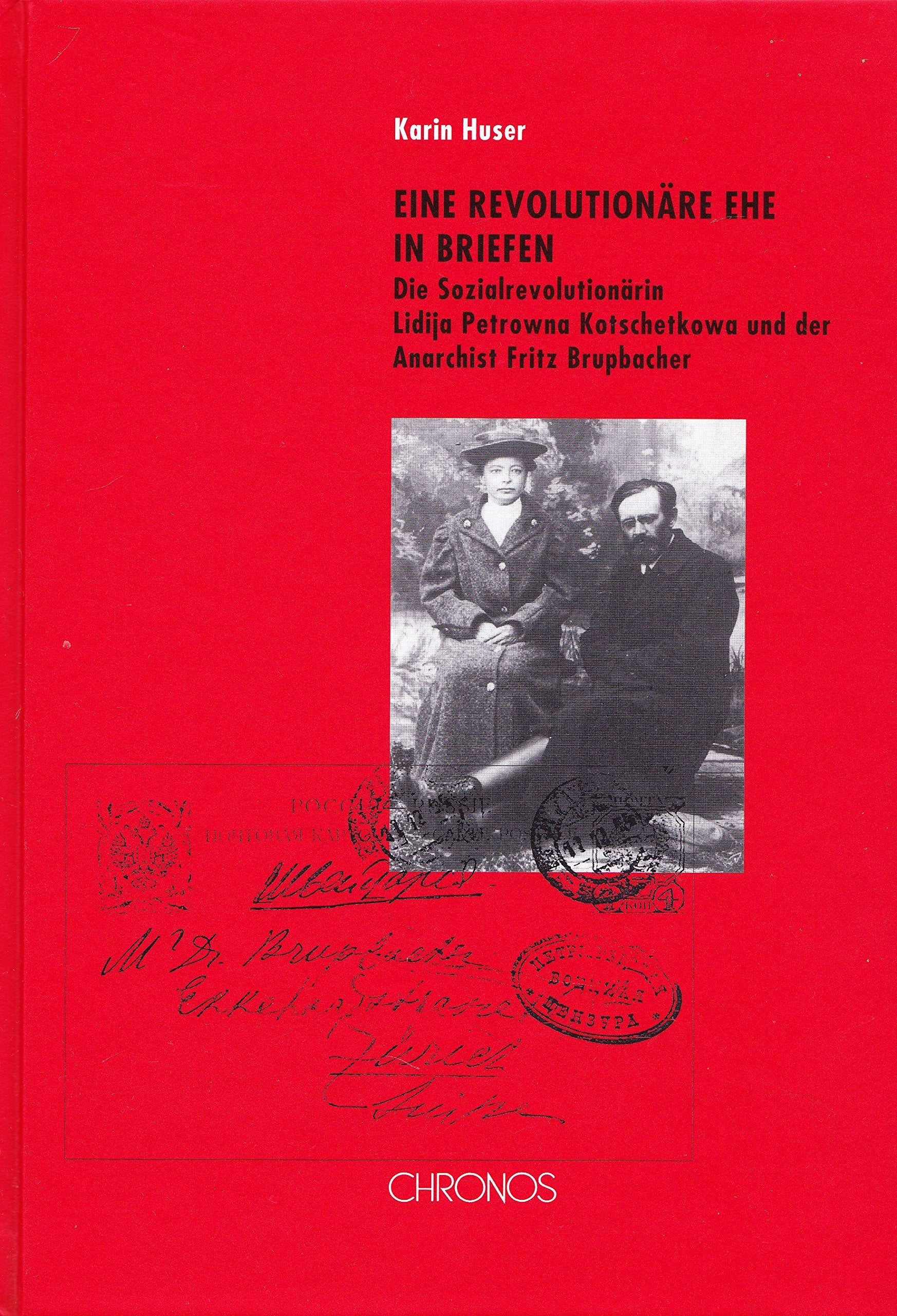 Eine revolutiönäre Ehe in Briefen: Die Sozialrevolutionärin Lidija Petrowna Kotschetkowa und der Anarchist Fritz Brupbacher (Die Schweiz und der Osten Europas) Essays & Short Stories