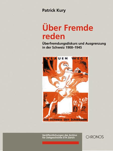 über Fremde reden: überfremdungsdiskurs und Ausgrenzung in der Schweiz 1900-1945 (Veröffentlichungen des Archivs für Zeitgeschichte ETH Zürich) Film, Art & Culture