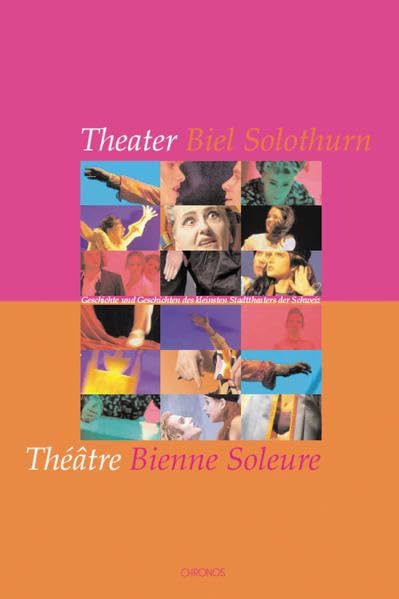 Theater Biel Solothurn /Théâtre Bienne Soleure: Geschichte und Geschichten des kleinsten Stadttheaters der Schweiz Film, Art & Culture