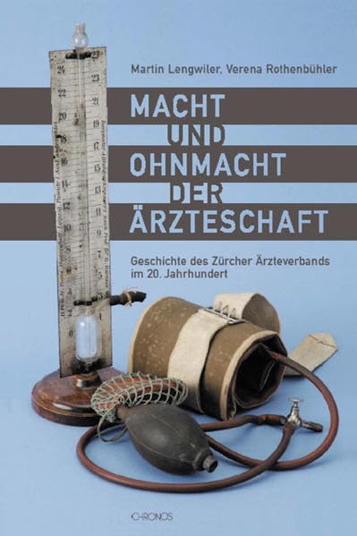 Macht und Ohnmacht der Ärzteschaft: Geschichte des Zürcher Ärzteverbands im 20. Jahrhundert Business, Finance & Career