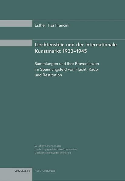 Liechtenstein und der internationale Kunstmarkt 1933-1945: Sammlungen und ihre Provenienzen im Spannungsfeld von Flucht, Raub und Restitution. ... Zweiter Weltkrieg (UHK-Studie 4) Politics & History