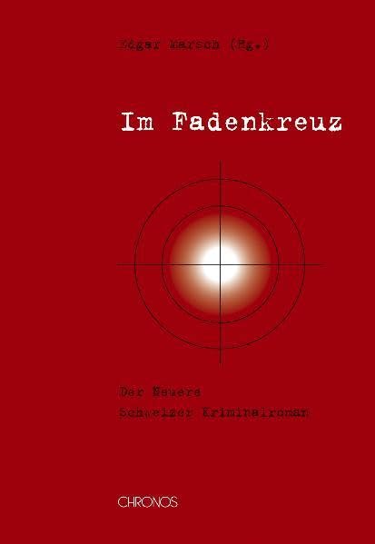 Im Fadenkreuz: Der Neuere Schweizer Kriminalroman Contemporary literature