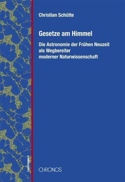 Gesetze am Himmel: Astronomie der Frühen Neuzeit als Wegbereiter moderner Naturwissenschaft (Legierungen) Philosophy