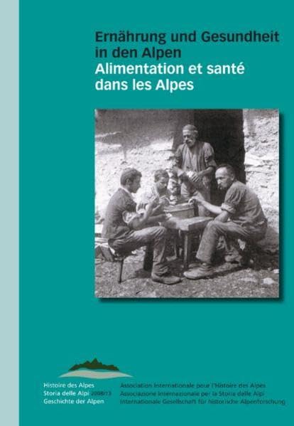 Ernährung und Gesundheit in den Alpen /Alimentation et santé dans les alpes (Geschichte der Alpen /Histoire des Alpes /Storia delle Alpi) Politics & History