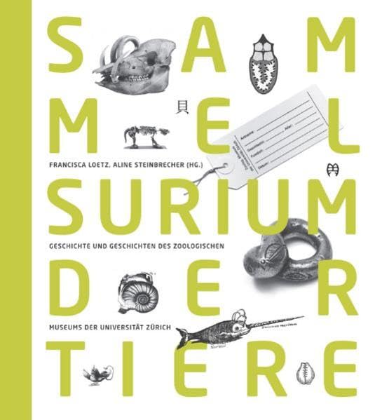 Sammelsurium der Tiere: Geschichte und Geschichten des Zoologischen Museums der Universität Zürich Social Sciences