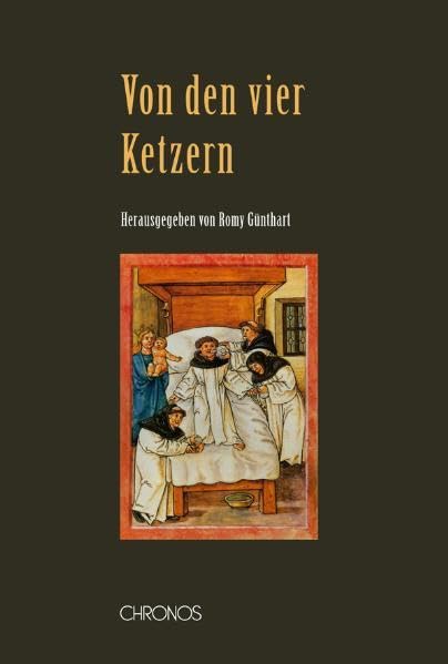 Von den vier Ketzern: "Ein erdocht falsch history etlicher prediger münch" und "Die war history von den vier ketzer prediger ordens". Edition und Kommentar (Schweizer Texte, Neue Folge) Contemporary literature