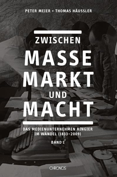 Zwischen Masse, Markt und Macht: Das Medienunternehmen Ringier im Wandel (1833-2009) Books