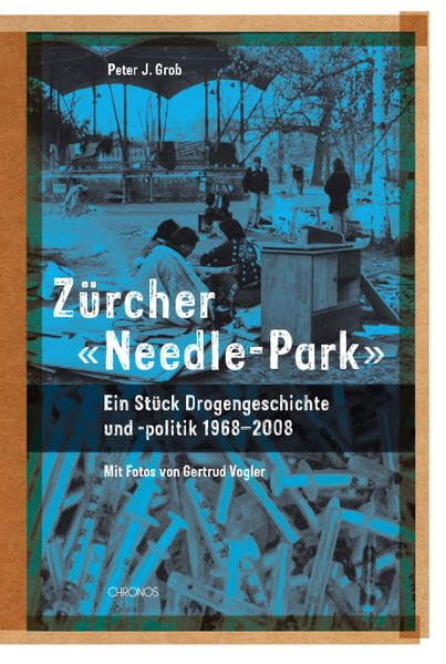 Zürcher 'Needle-Park': Ein Stück Drogengeschichte und -politik, 1968–2008 Social Sciences