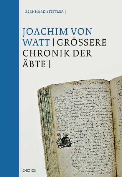Die Grössere Chronik der Äbte: Abtei und Stadt St. Gallen im Hoch- und Spätmittelalter (1199–1491) aus reformatorischer Sicht. Bearbeitet von Bernhard Stettler (St. Galler Kultur und Geschichte) Politics & History
