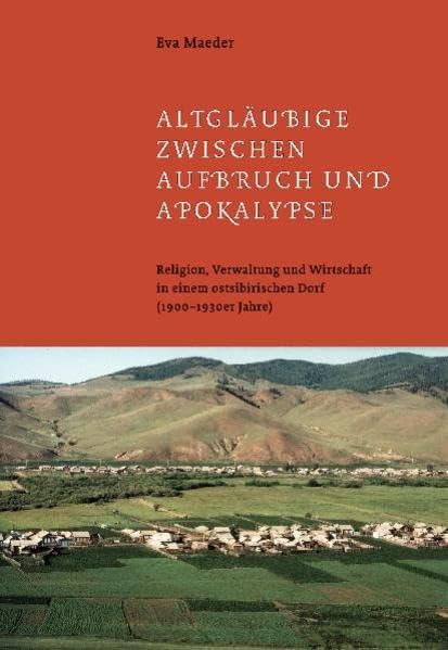 Altgläubige zwischen Aufbruch und Apokalypse: Religion, Verwaltung und Wirtschaft in einem ostsibirischen Dorf (1900–1930er Jahre) Film, Art & Culture
