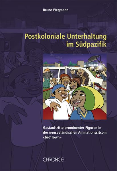 Postkoloniale Unterhaltung im Südpazifik: Gastauftritte prominenter Figuren in der neuseeländischen Animationssitcom bro’Town (Populäre Literaturen und Medien) Media & Communication