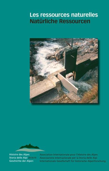 Les ressources naturelles – Natürliche Ressourcen: Durabilité sociale et environnementale – Soziale und ökologische Nachhaltigkeit (Geschichte der Alpen /Histoire des Alpes /Storia delle Alpi) Film, Art & Culture