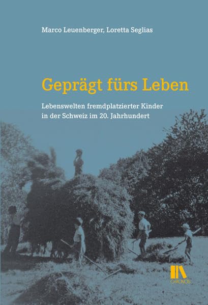 Geprägt fürs Leben: Lebenswelten fremdplatzierter Kinder in der Schweiz im 20. Jahrhundert Politics & History