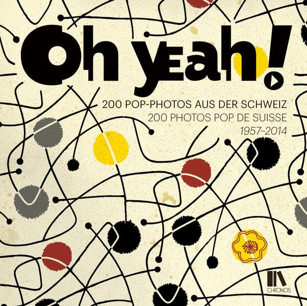 Oh yeah!: 200 Pop-Photos aus der Schweiz, 200 photos pop de Suisse, 1957-2014 book
