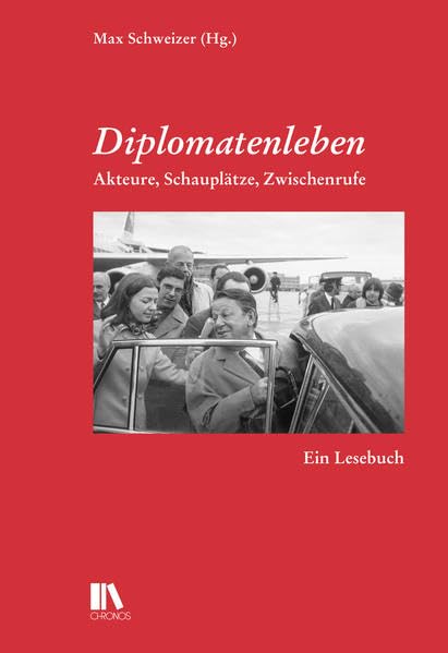 Diplomatenleben: Akteure, Schauplätze, Zwischenrufe – Ein Lesebuch Politics & History