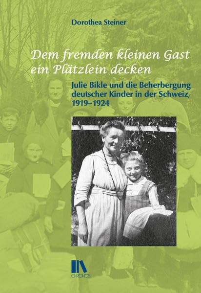 «Dem fremden kleinen Gast ein Plätzlein decken»: Julie Bikle und die Beherbergung deutscher Kinder in der Schweiz, 1919–1924 Memories