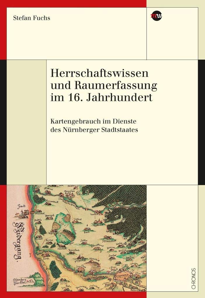 Herrschaftswissen und Raumerfassung im 16. Jahrhundert: Karten und Landesaufnahmen im Dienste des Nürnberger Stadtstaates book