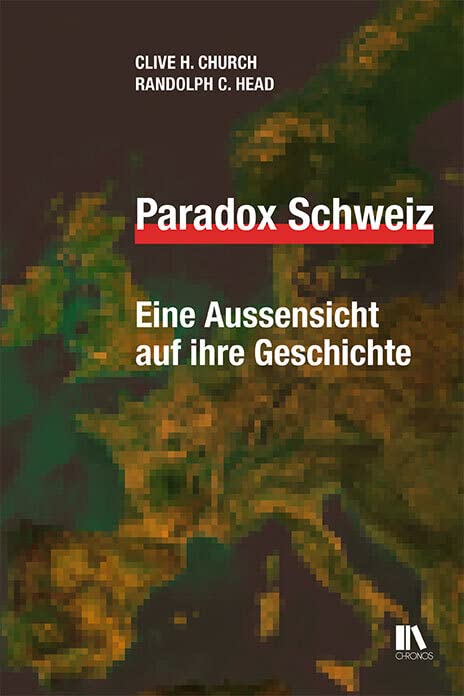 Paradox Schweiz: Eine Aussensicht auf ihre Geschichte Politics & History