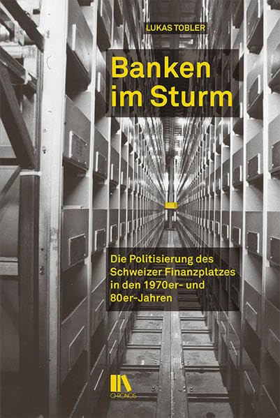 Banken im Sturm: Die Politisierung des Schweizer Finanzplatzes in den 1970er- und 1980er-Jahren Business, Finance & Career