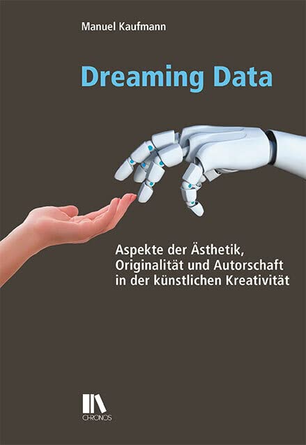 Dreaming Data: Aspekte der Ästhetik, Originalität und Autorschaft in der künstlichen Kreativität (Populäre Literaturen und Medien) Media & Communication