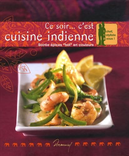 Ce soir... c'est cuisine indienne: Soirée épices "hot" en couleurs Books
