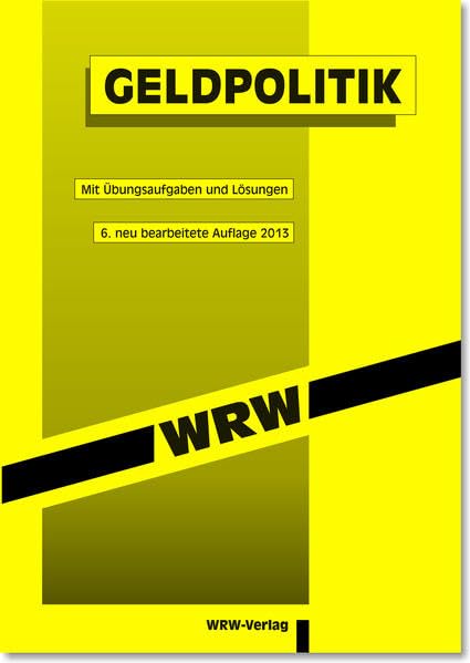Geldpolitik: Mit Übungsaufgaben und Lösungen. 6. neu bearb. Aufl., ERSCHEINT 2015 (WRW-Kompaktstudium) Law