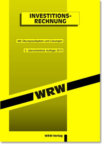 Investitionsrechnung: Mit Übungsaufgaben und Lösungen. 6. überarb. Aufl., ERSCHEINT JUNI 2015 (WRW-Kompaktstudium) Law
