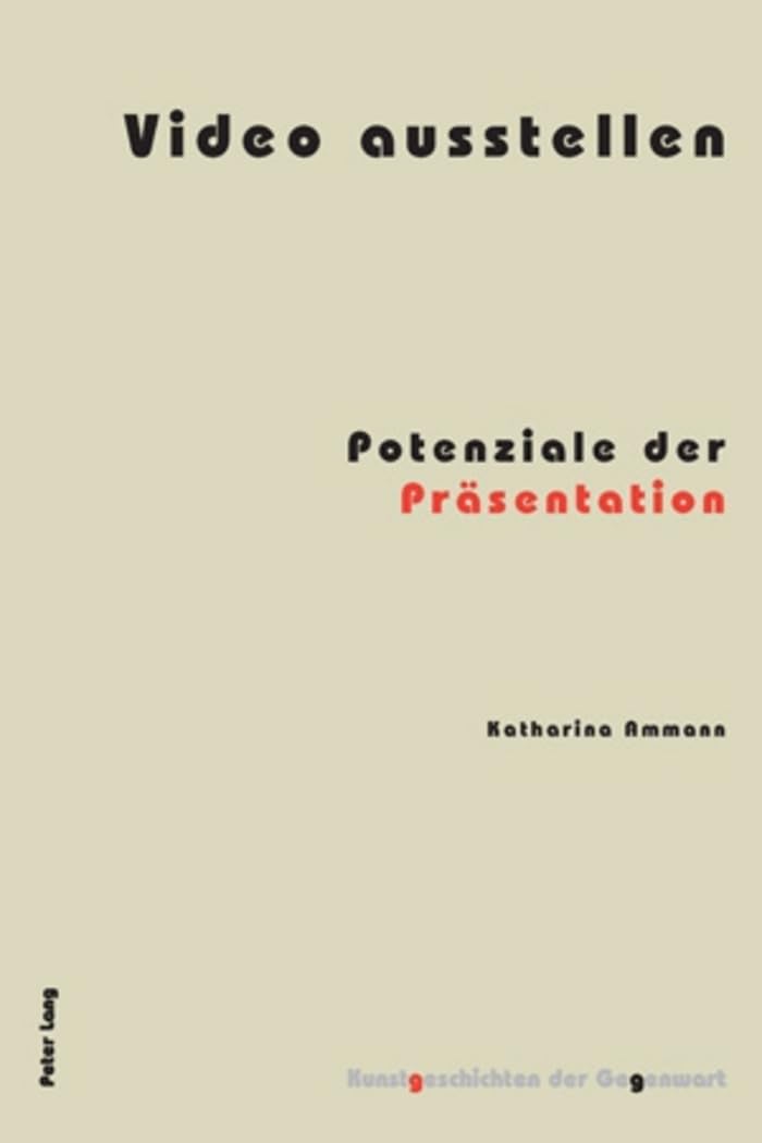 Video ausstellen: Potenziale der Präsentation (Kunstgeschichten der Gegenwart, Band 9) Business, Finance & Career