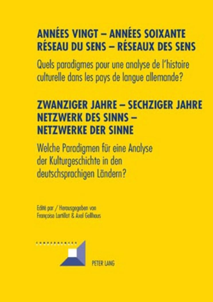 Années vingt – Années soixante. Réseaux du sens – Réseaux des sens- Zwanziger Jahre – Sechziger Jahre. Netzwerke des Sinns – Netzwerke der Sinne: ... Ländern? (Convergences, Band 52) Philosophy