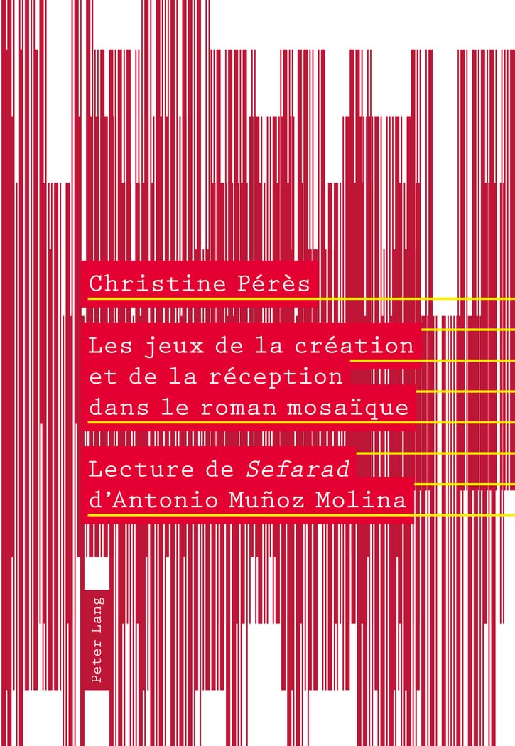 Les jeux de la création et de la réception dans le roman mosaïque: Lecture de Sefarad I d'Antonio Muñoz Molina" book