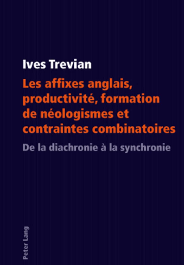 Les affixes anglais, productivité, formation de néologismes et contraintes combinatoires: De la diachronie à la synchronie Social Sciences
