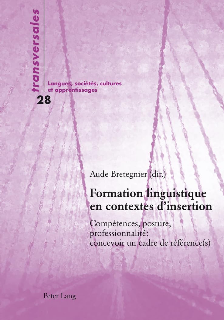 Formation linguistique en contextes d'insertion: Compétences, posture, professionnalité : concevoir un cadre de référence(s) book