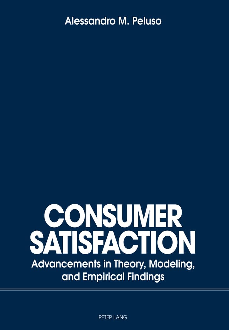 Consumer Satisfaction: Advancements in Theory, Modeling, and Empirical Findings (Iberian and Latin American Studies: The Arts, Literature, an) Law