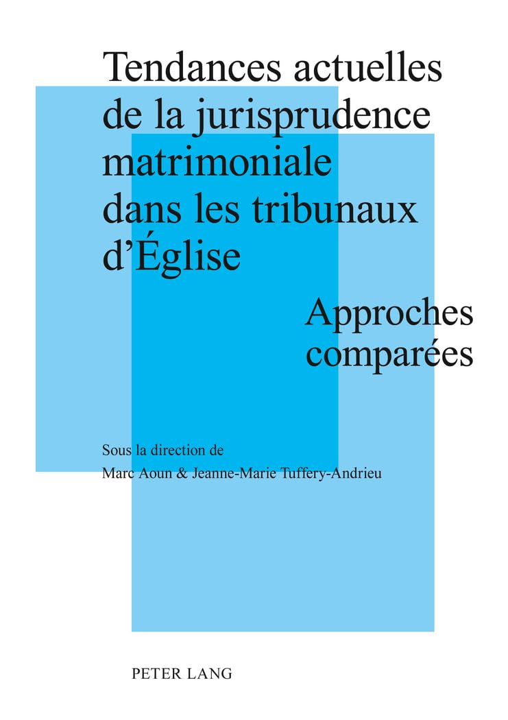Tendances actuelles de la jurisprudence matrimoniale dans les tribunaux d’Église: Approches comparées- Actes de la Journée d’études tenue à Strasbourg ... (UMR7012) de l’Université de Strasbourg Law