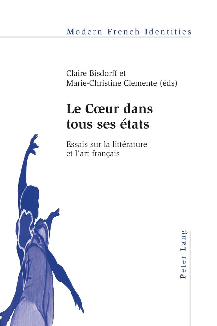 Le Coeur dans tous ses états: Essais sur la littérature et l'art français book